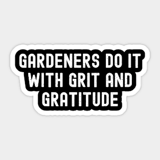 Gardeners Do It with Grit and Gratitude Sticker